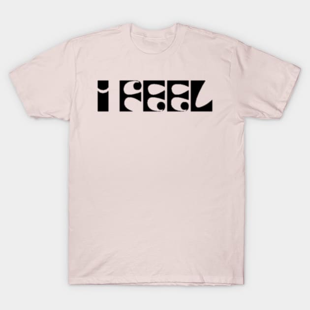 I feel T-Shirt by MisterPumpkin